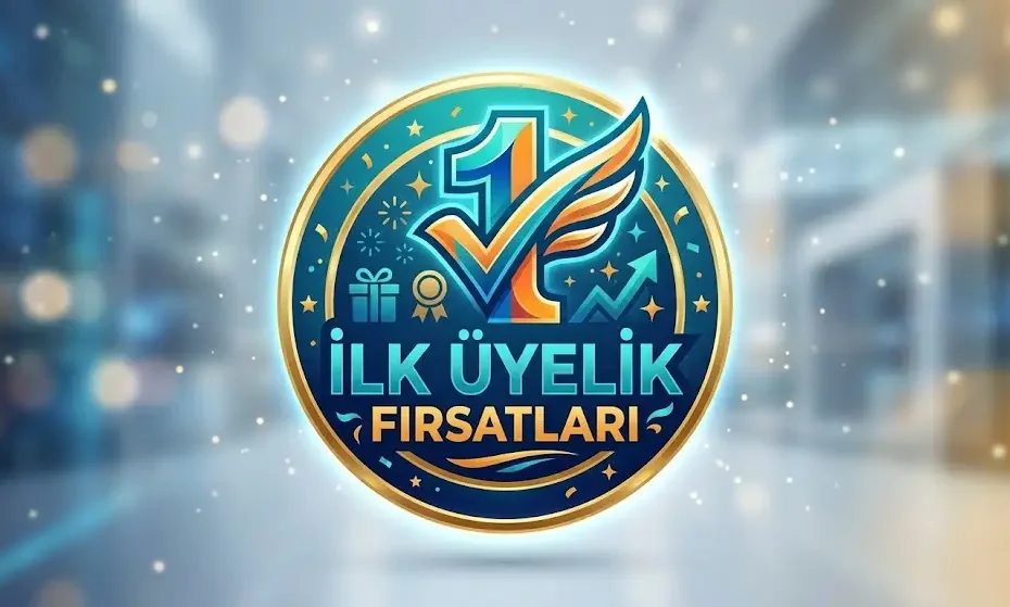 İlk Üyelik Fırsatları